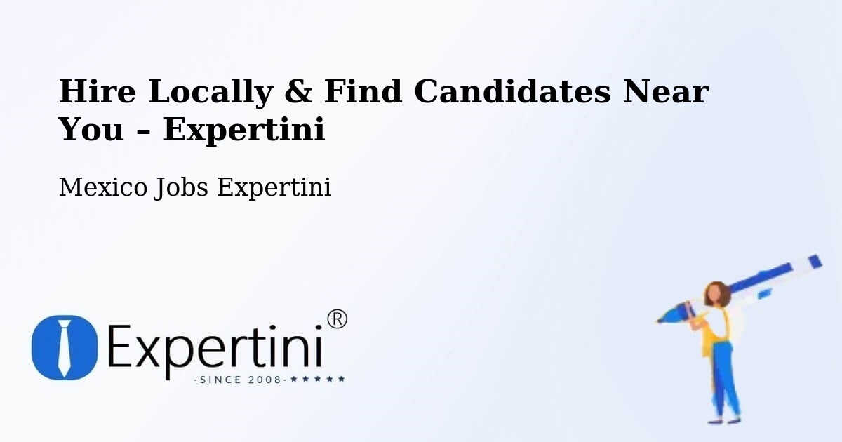 Hire Locally in Soltepec – Find Qualified Candidates Near You - Soltepec, Mexico Jobs Expertini