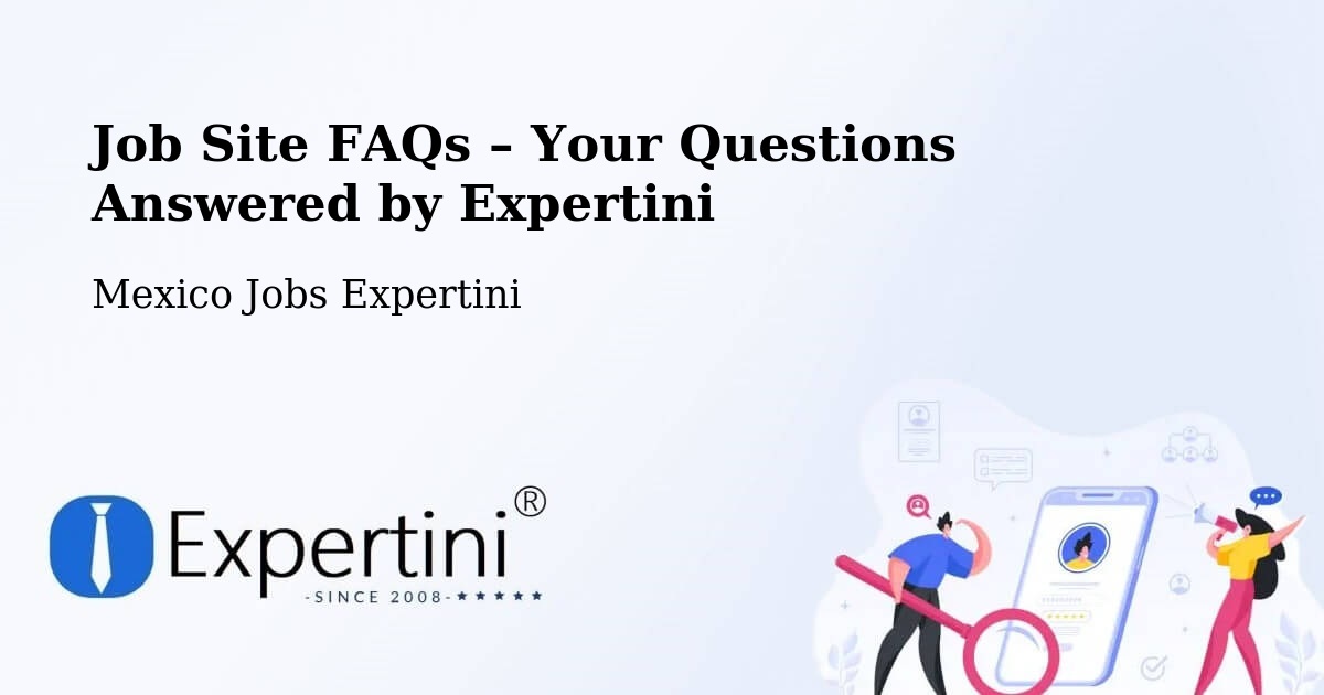Job Site FAQs – Frequently Asked Questions – Soltepec - Soltepec, Mexico Jobs Expertini