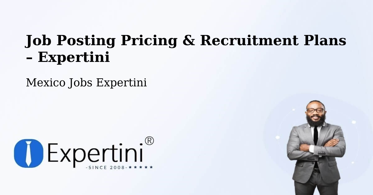 Job Posting Pricing & Recruitment Plans – Soltepec - Soltepec, Mexico Jobs Expertini